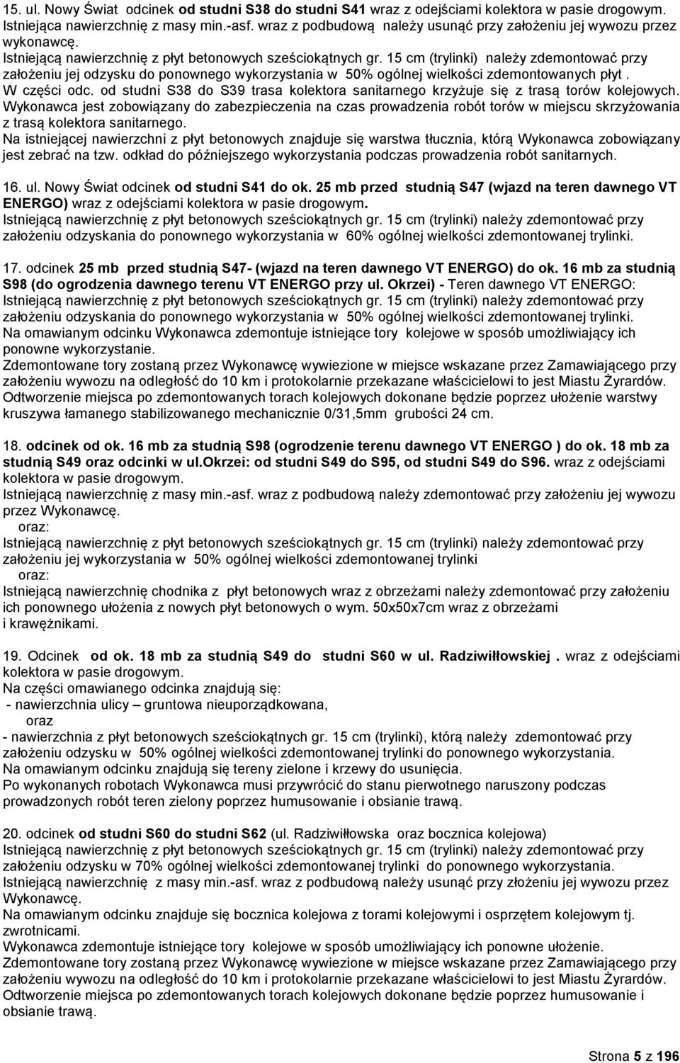 15 cm (trylinki) należy zdemontować przy założeniu jej odzysku do ponownego wykorzystania w 50% ogólnej wielkości zdemontowanych płyt. W części odc.