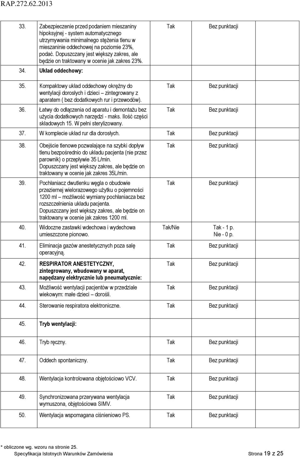 Kompaktowy układ oddechowy okrężny do wentylacji dorosłych i dzieci zintegrowany z aparatem ( bez dodatkowych rur i przewodów). 36.