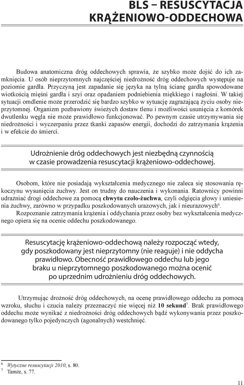 Przyczyną jest zapadanie się języka na tylną ścianę gardła spowodowane wiotkością mięśni gardła i szyi oraz opadaniem podniebienia miękkiego i nagłośni.