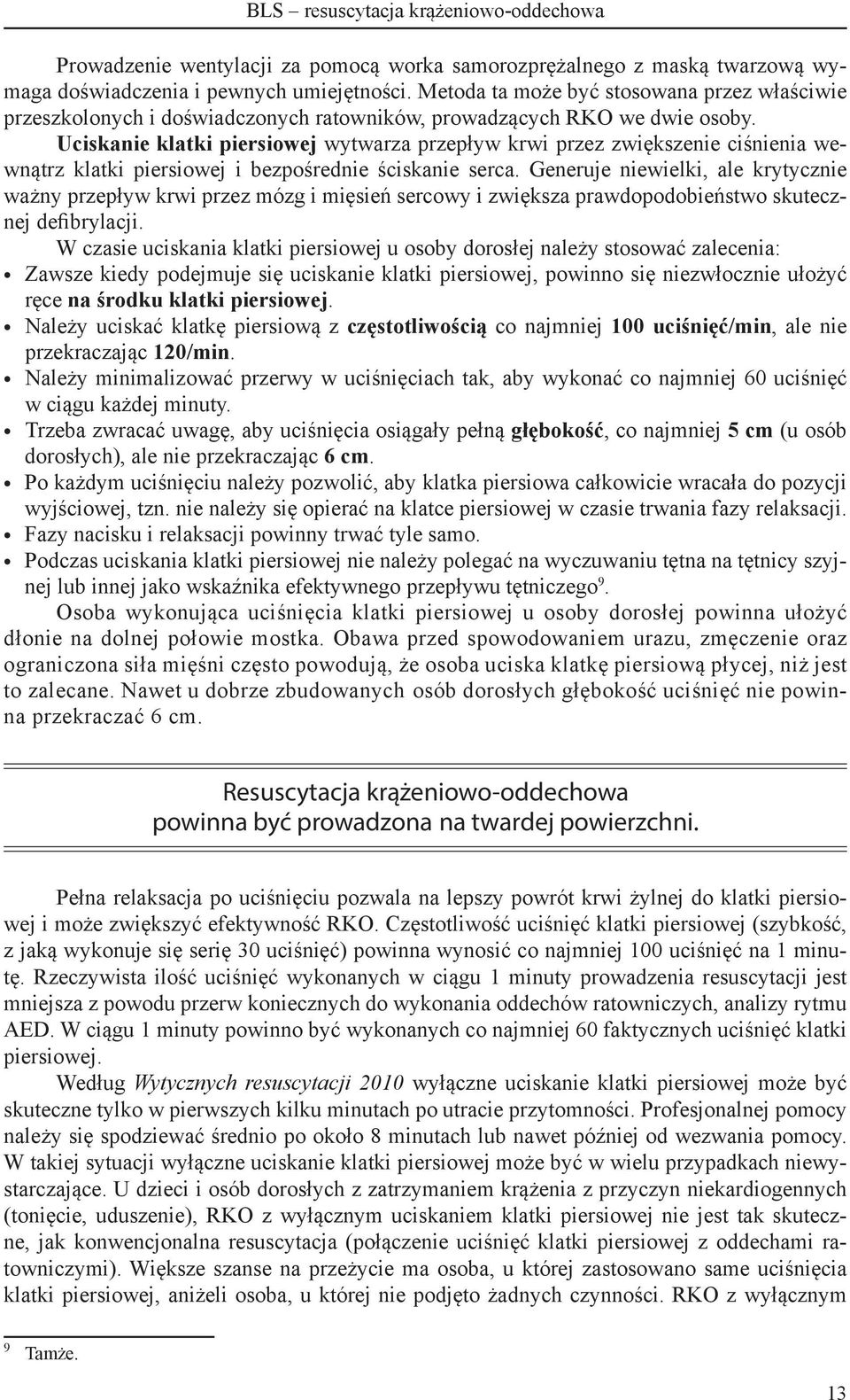 Uciskanie klatki piersiowej wytwarza przepływ krwi przez zwiększenie ciśnienia wewnątrz klatki piersiowej i bezpośrednie ściskanie serca.