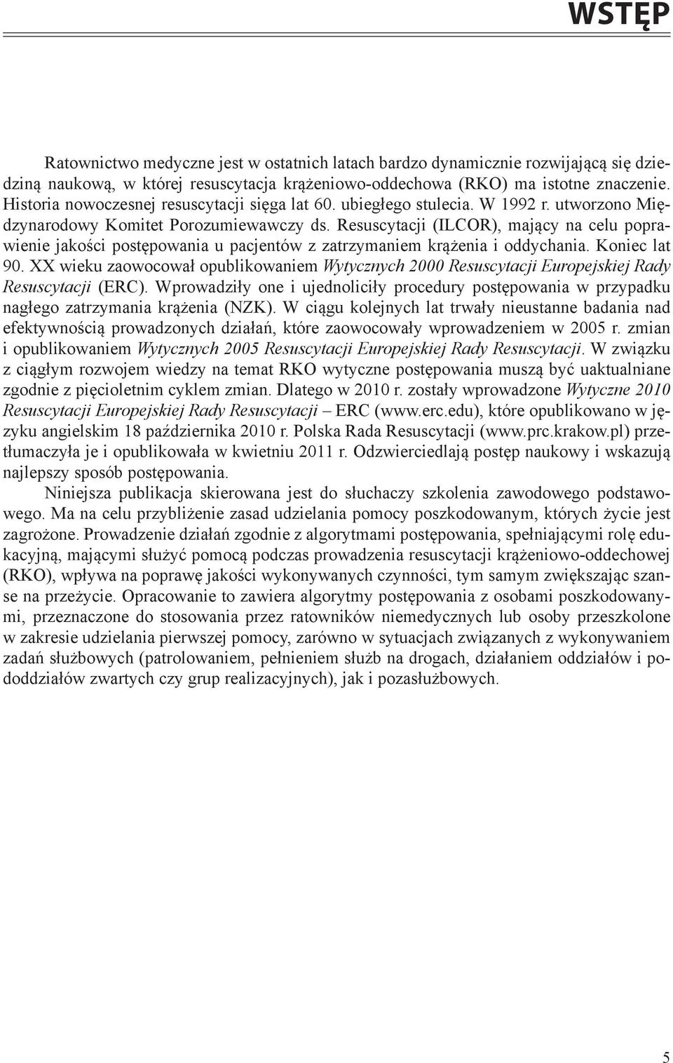 Resuscytacji (ILCOR), mający na celu poprawienie jakości postępowania u pacjentów z zatrzymaniem krążenia i oddychania. Koniec lat 90.