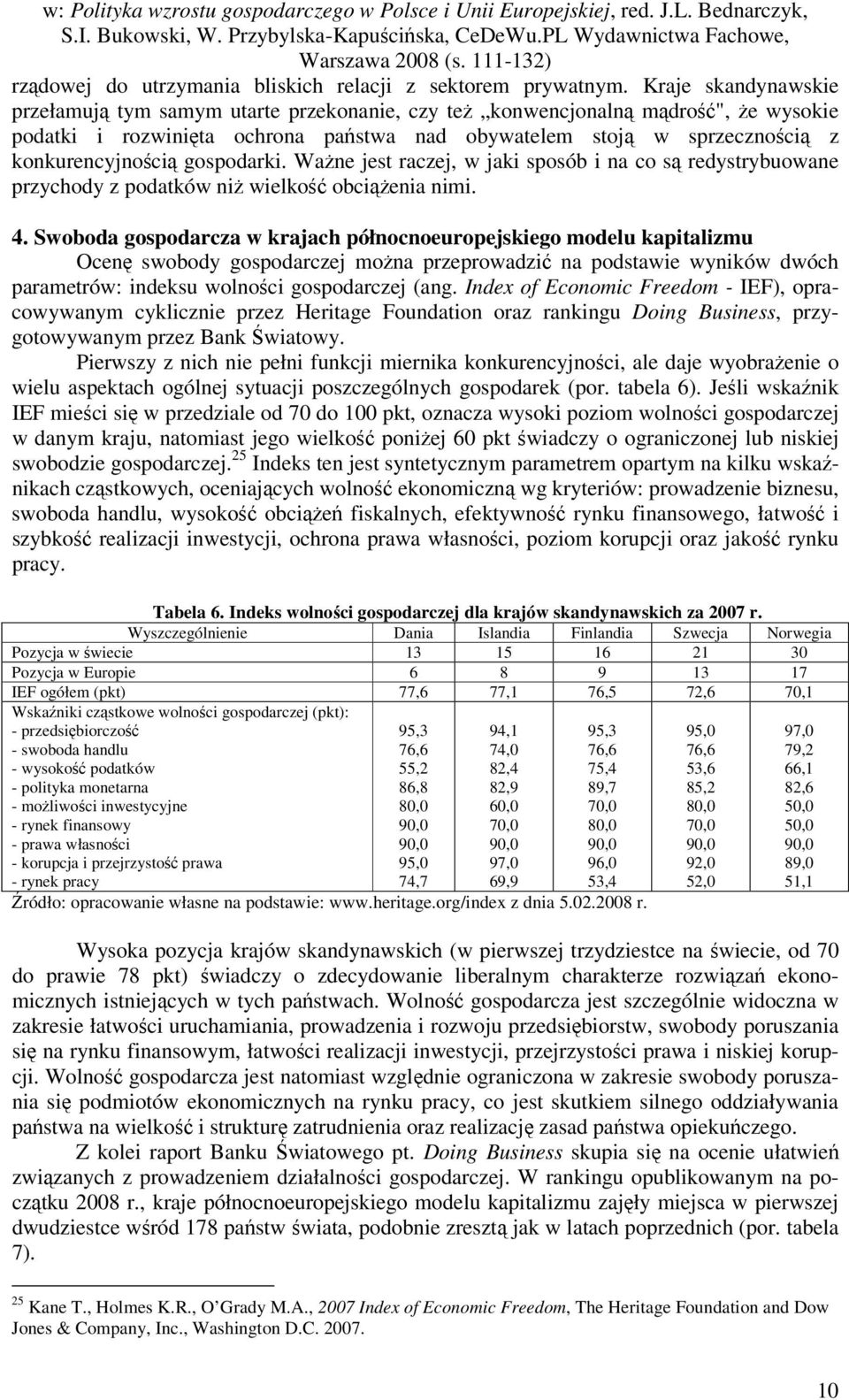 gospodarki. Ważne jest raczej, w jaki sposób i na co są redystrybuowane przychody z podatków niż wielkość obciążenia nimi. 4.