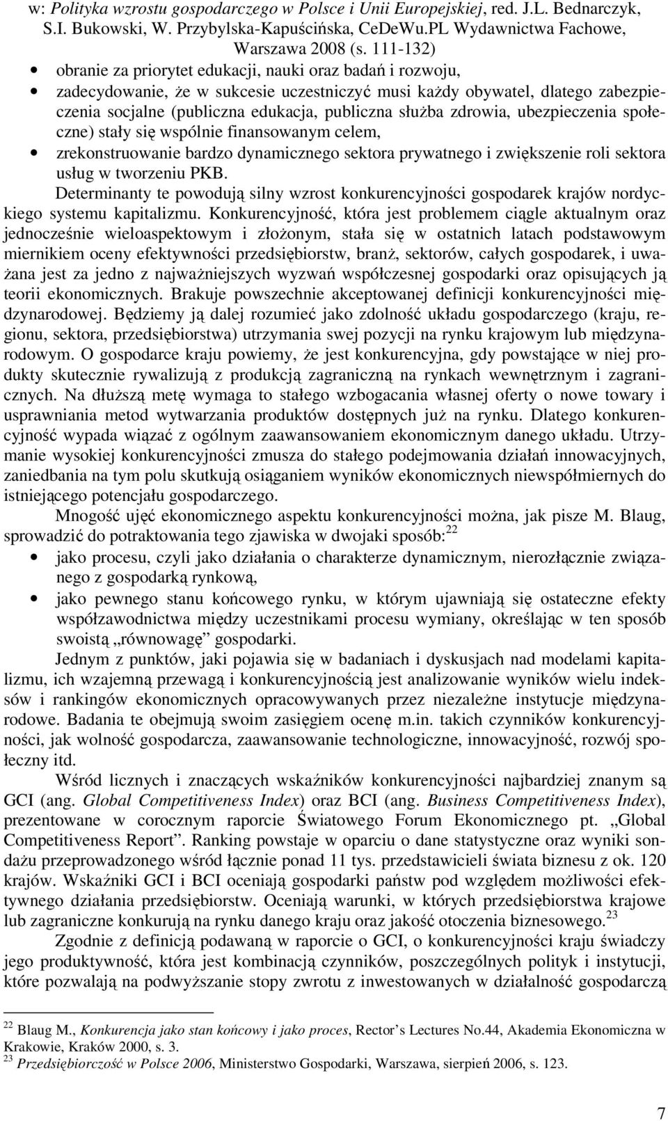 Determinanty te powodują silny wzrost konkurencyjności gospodarek krajów nordyckiego systemu kapitalizmu.