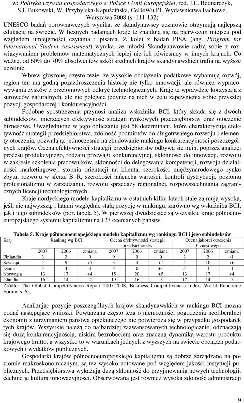 Program for International Student Assessment) wynika, że młodzi Skandynawowie radzą sobie z rozwiązywaniem problemów matematycznych lepiej niż ich rówieśnicy w innych krajach.