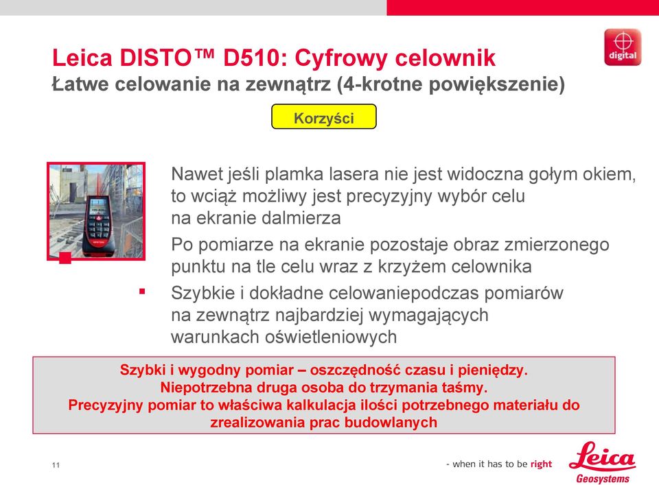 Szybkie i dokładne celowaniepodczas pomiarów na zewnątrz najbardziej wymagających warunkach oświetleniowych Szybki i wygodny pomiar oszczędność czasu i