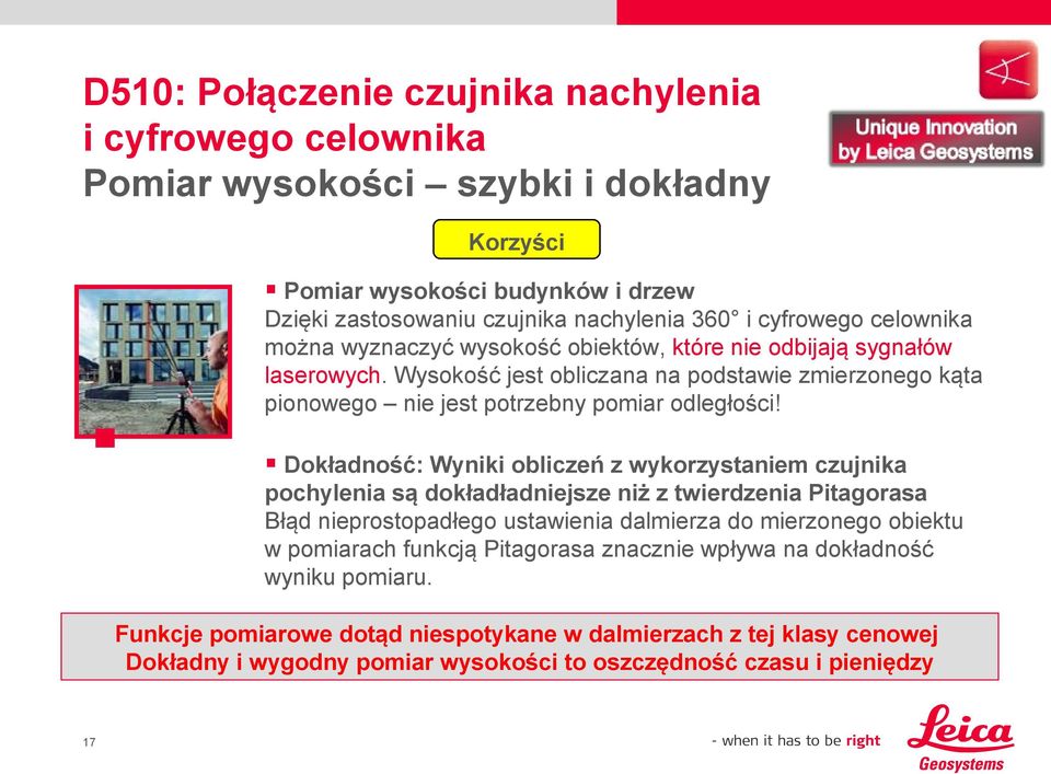 Dokładność: Wyniki obliczeń z wykorzystaniem czujnika pochylenia są dokładładniejsze niż z twierdzenia Pitagorasa Błąd nieprostopadłego ustawienia dalmierza do mierzonego obiektu w pomiarach