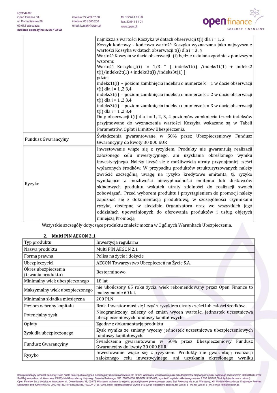 indeks1t(i) poziom zamknięcia indeksu o numerze k = 1 w dacie obserwacji t(i) dla i = 1,2,3,4 indeks2t(i) poziom zamknięcia indeksu o numerze k = 2 w dacie obserwacji t(i) dla i = 1,2,3,4 indeks3t(i)