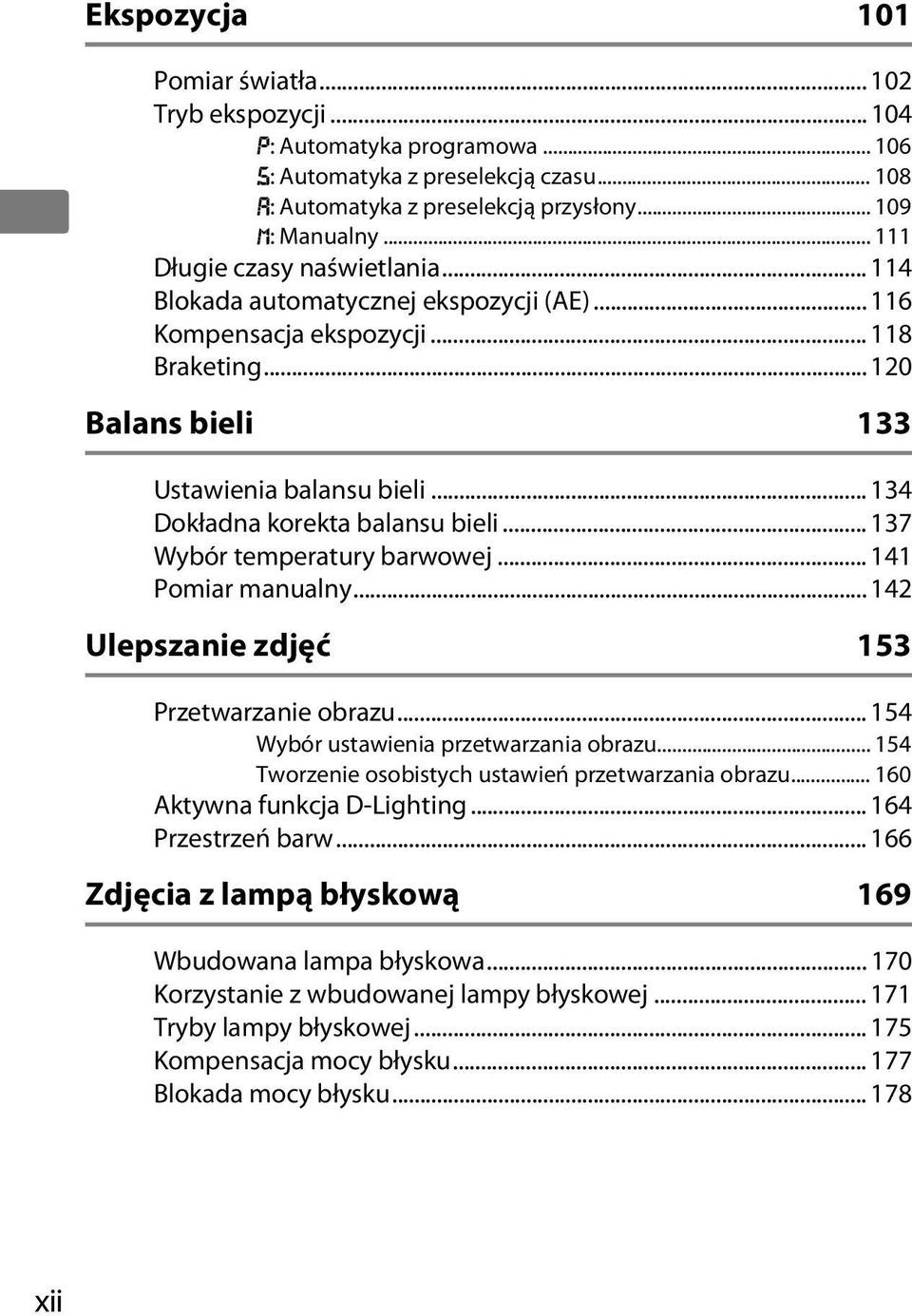 .. 134 Dokładna korekta balansu bieli... 137 Wybór temperatury barwowej... 141 Pomiar manualny... 142 Ulepszanie zdjęć 153 Przetwarzanie obrazu... 154 Wybór ustawienia przetwarzania obrazu.