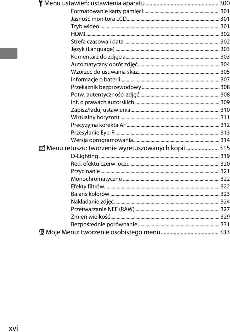 o prawach autorskich... 309 Zapisz/ładuj ustawienia... 310 Wirtualny horyzont... 311 Precyzyjna korekta AF... 312 Przesyłanie Eye-Fi... 313 Wersja oprogramowania.