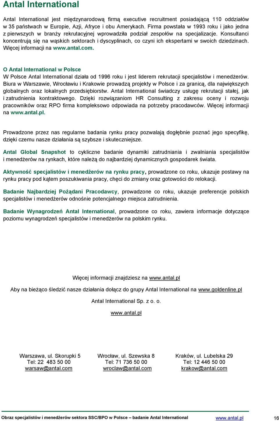 Konsultanci koncentrują się na wąskich sektorach i dyscyplinach, co czyni ich ekspertami w swoich dziedzinach. Więcej informacji na www.antal.com.