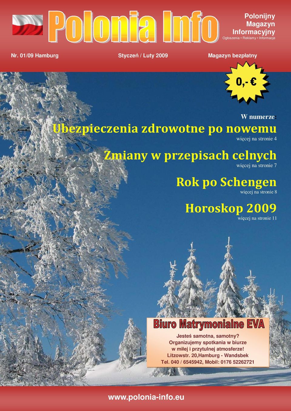 stronie 4 Zmiany w przepisach celnych więcej na stronie 7 Rok po Schengen więcej na stronie 8 Horoskop 2009 więcej