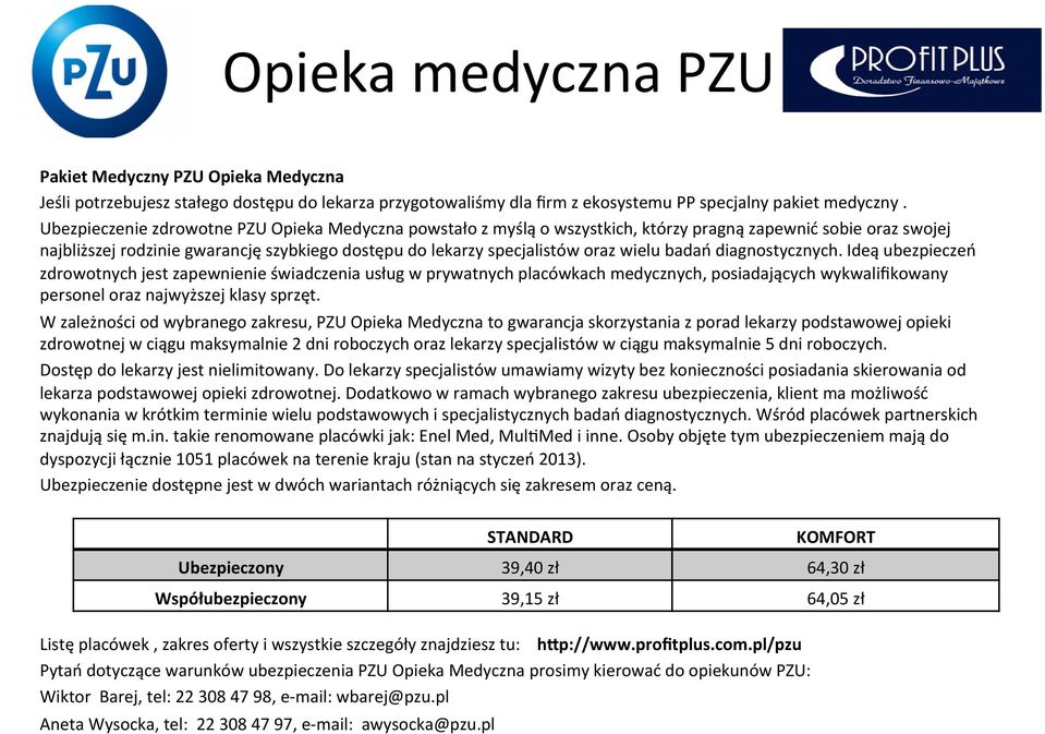 badań diagnostycznych. Ideą ubezpieczeń zdrowotnych jest zapewnienie świadczenia usług w prywatnych placówkach medycznych, posiadających wykwalifikowany personel oraz najwyższej klasy sprzęt.