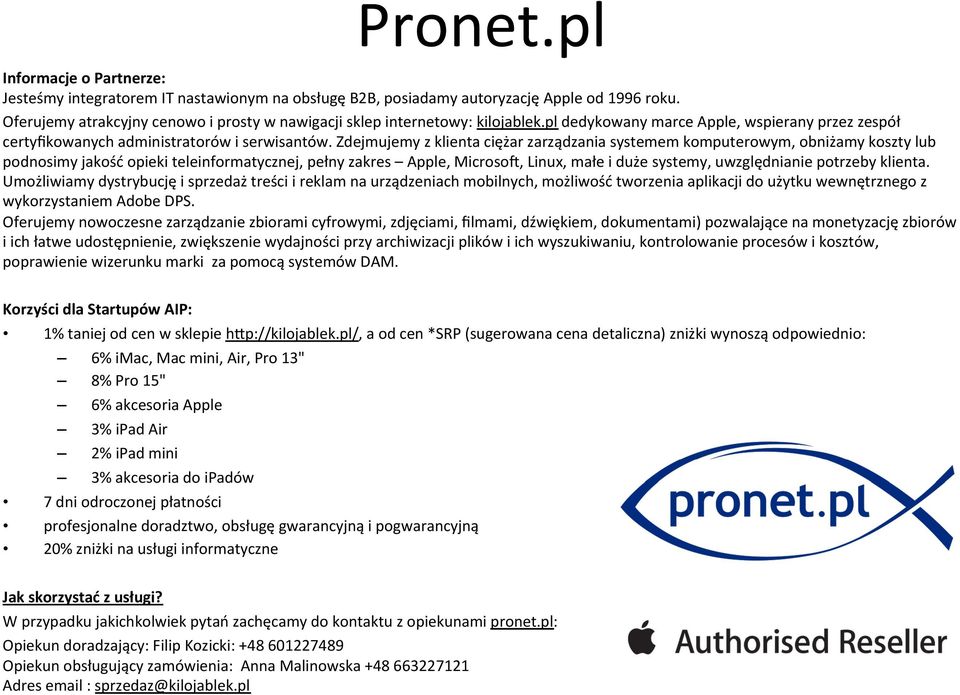 Zdejmujemy z klienta ciężar zarządzania systemem komputerowym, obniżamy koszty lub podnosimy jakość opieki teleinformatycznej, pełny zakres Apple, Microsow, Linux, małe i duże systemy, uwzględnianie