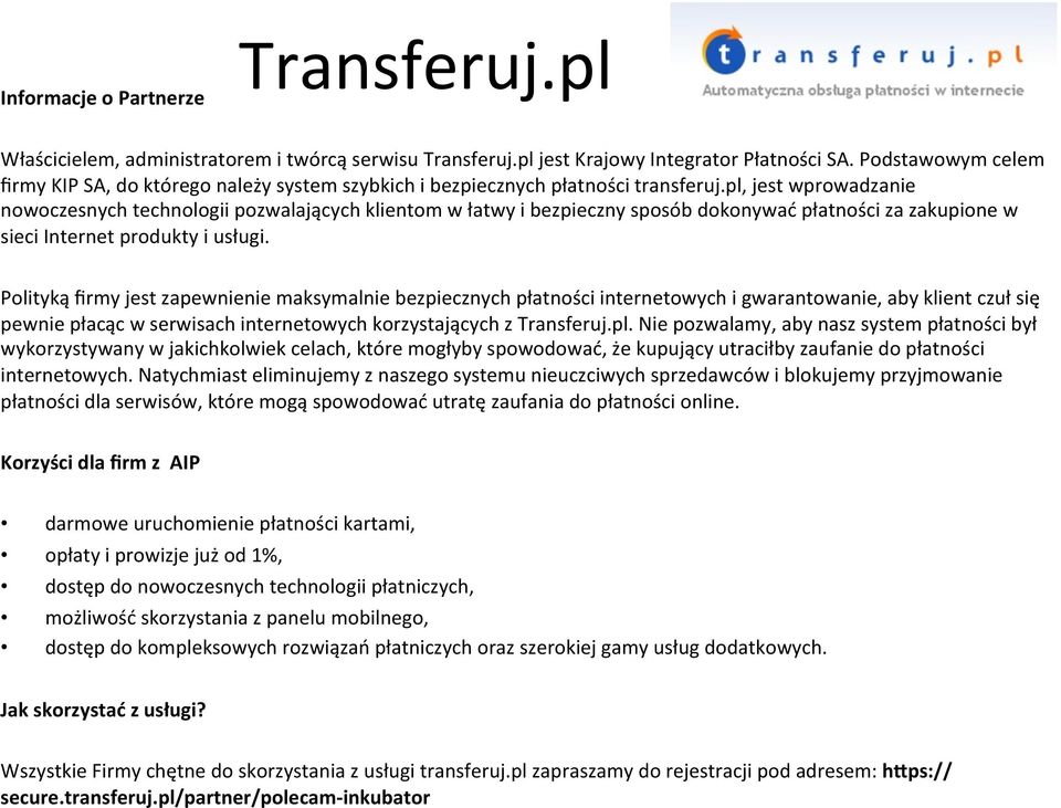 pl, jest wprowadzanie nowoczesnych technologii pozwalających klientom w łatwy i bezpieczny sposób dokonywać płatności za zakupione w sieci Internet produkty i usługi.