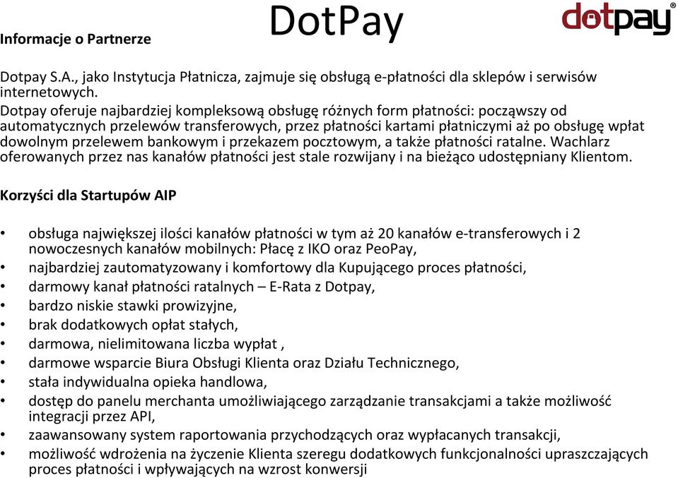 bankowym i przekazem pocztowym, a także płatności ratalne. Wachlarz oferowanych przez nas kanałów płatności jest stale rozwijany i na bieżąco udostępniany Klientom.