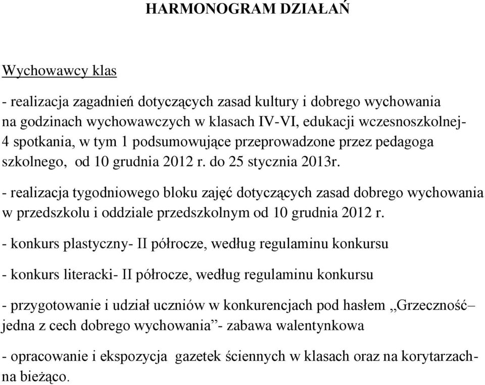 - realizacja tygodniowego bloku zajęć dotyczących zasad dobrego wychowania w przedszkolu i oddziale przedszkolnym od 10 grudnia 2012 r.