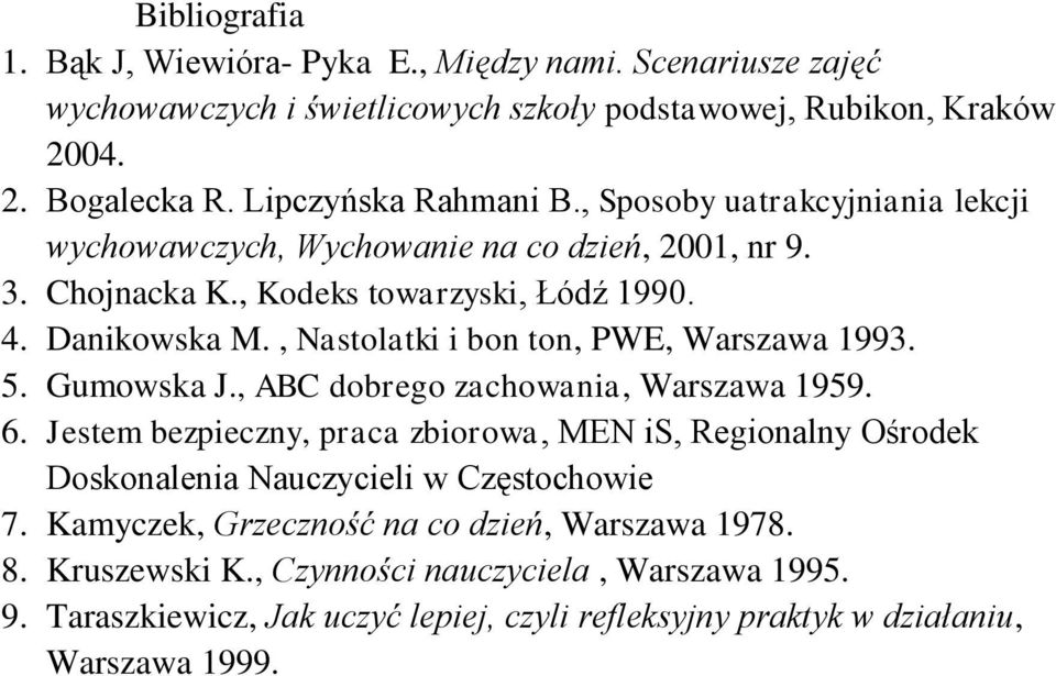 , Nastolatki i bon ton, PWE, Warszawa 1993. 5. Gumowska J., ABC dobrego zachowania, Warszawa 1959. 6.