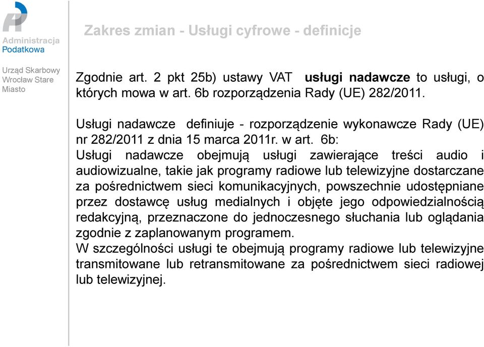 6b: Usługi nadawcze obejmują usługi zawierające treści audio i audiowizualne, takie jak programy radiowe lub telewizyjne dostarczane za pośrednictwem sieci komunikacyjnych, powszechnie