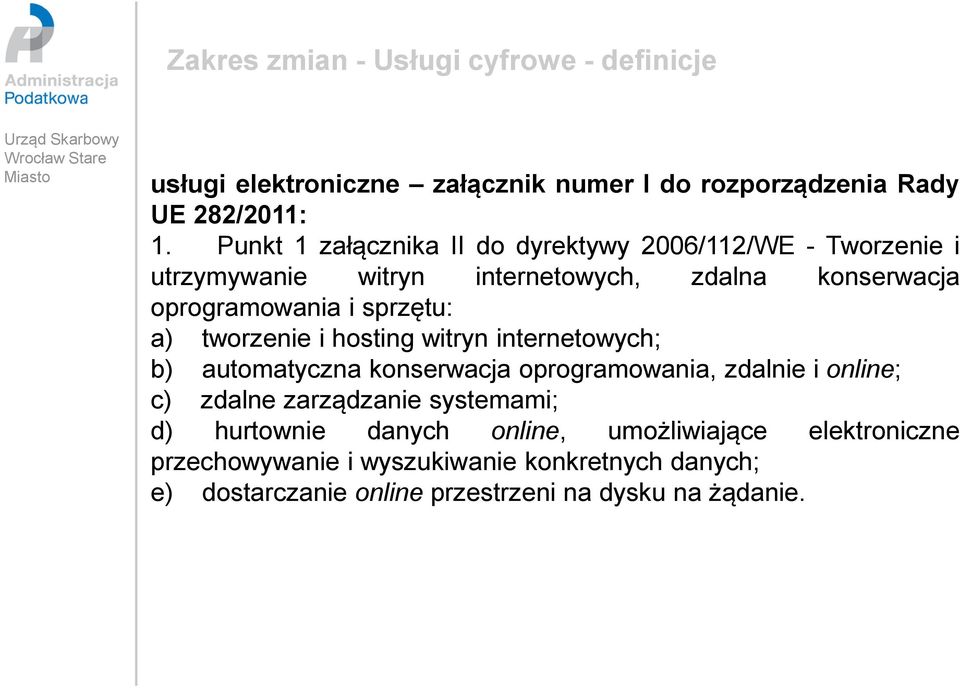 a) tworzenie i hosting witryn internetowych; b) automatyczna konserwacja oprogramowania, zdalnie i online; c) zdalne zarządzanie systemami;