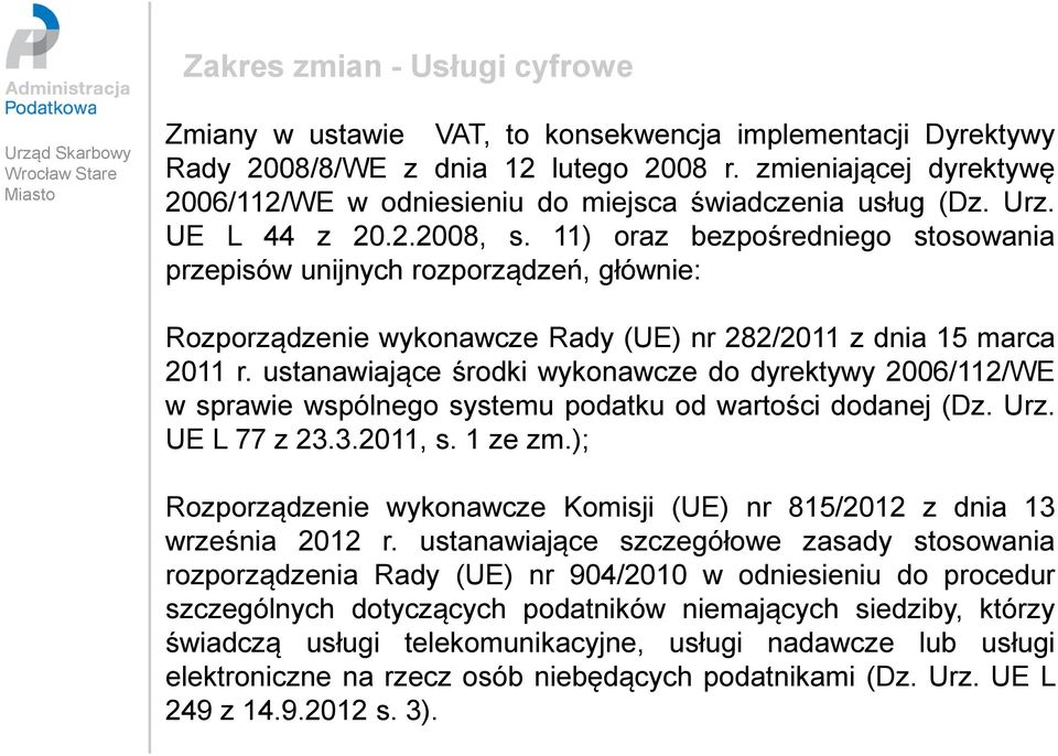 11) oraz bezpośredniego stosowania przepisów unijnych rozporządzeń, głównie: Rozporządzenie wykonawcze Rady (UE) nr 282/2011 z dnia 15 marca 2011 r.