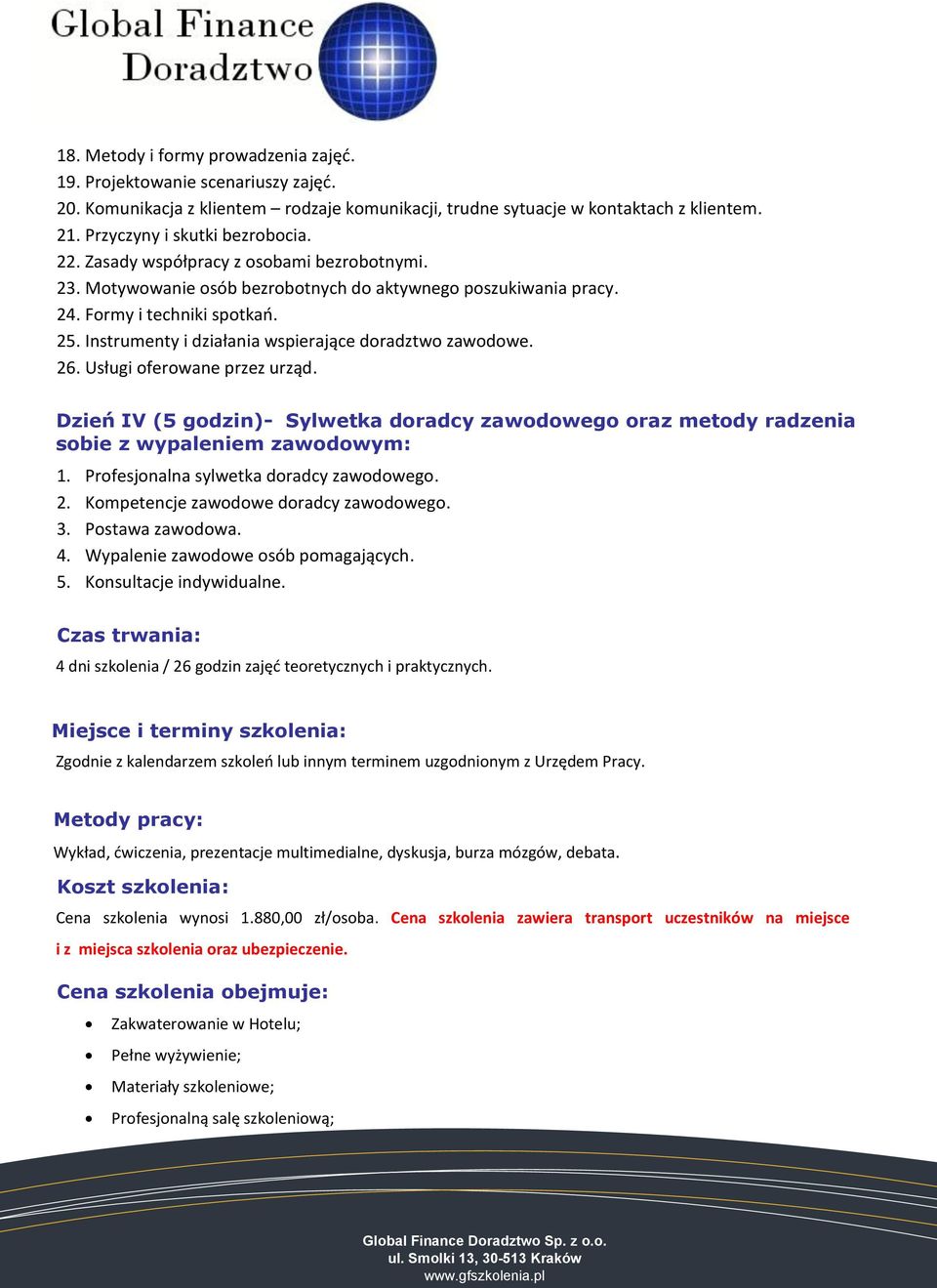 Instrumenty i działania wspierające doradztwo zawodowe. 26. Usługi oferowane przez urząd. Dzień IV (5 godzin)- Sylwetka doradcy zawodowego oraz metody radzenia sobie z wypaleniem zawodowym: 1.