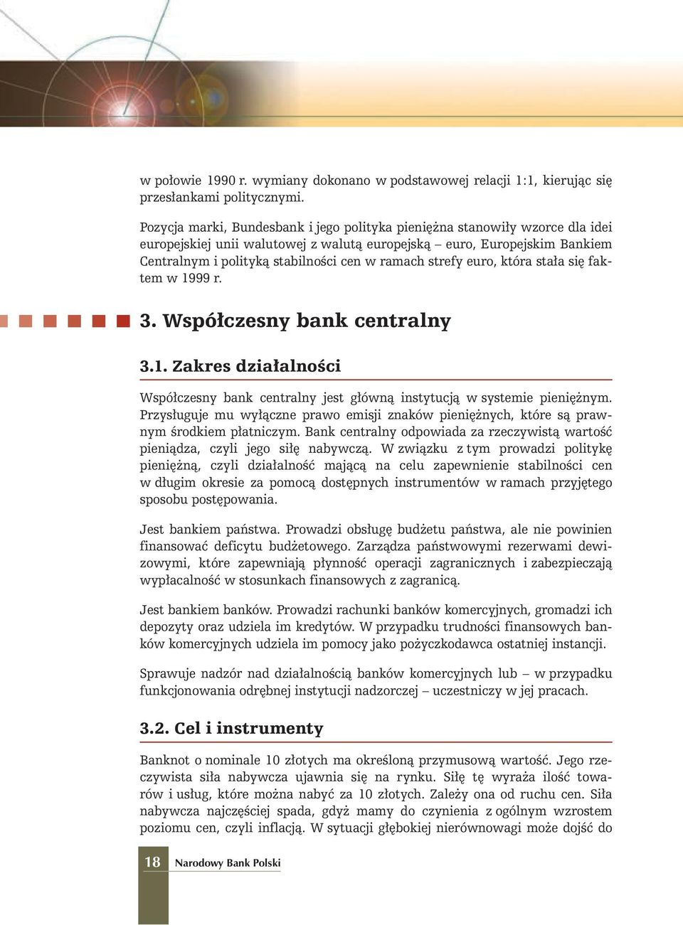 strefy euro, która sta a si faktem w 1999 r. 3. Wspó czesny bank centralny 3.1. Zakres dzia alnoêci Wspó czesny bank centralny jest g ównà instytucjà w systemie pieni nym.