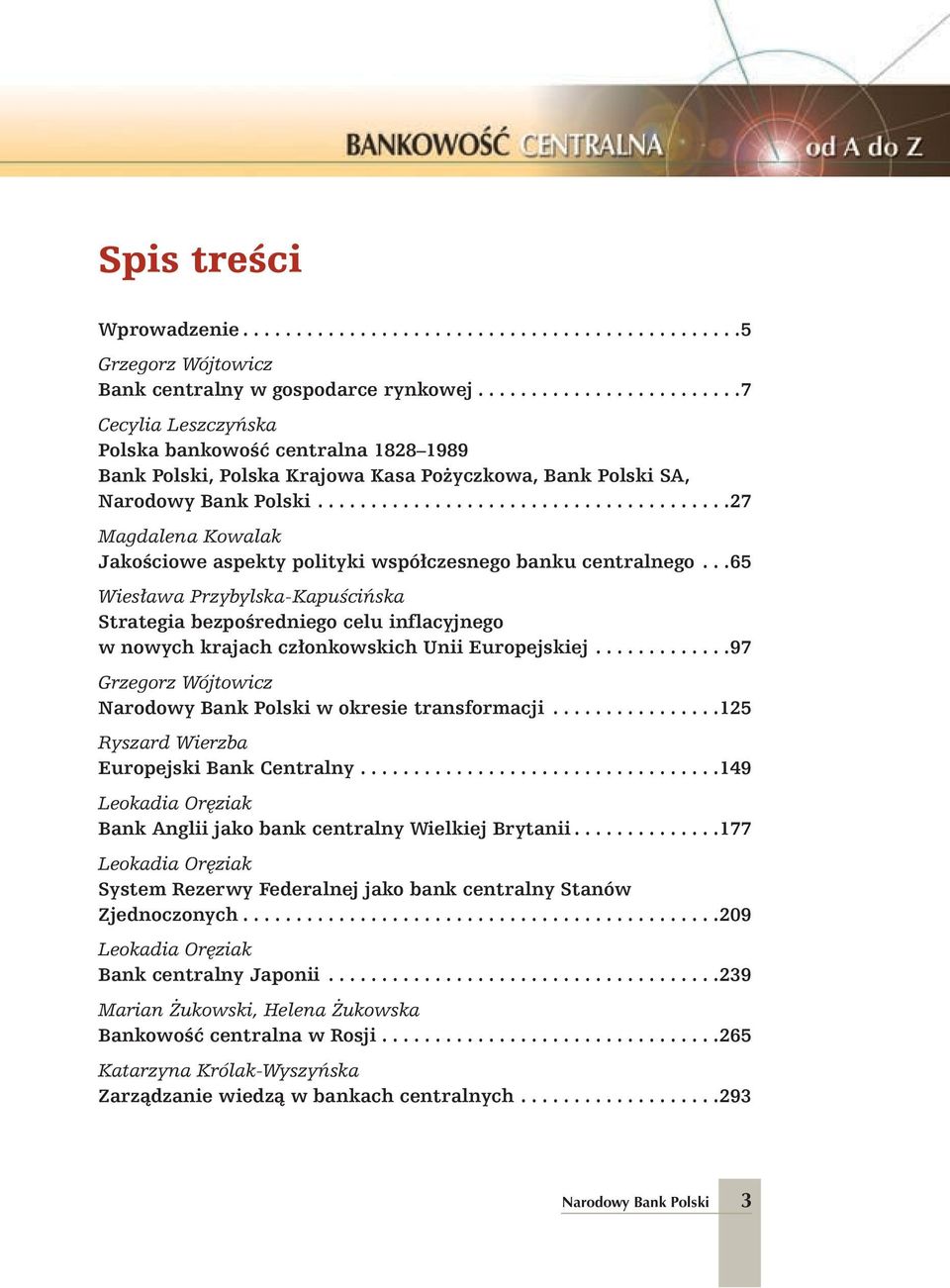 ..................................... 27 Magdalena Kowalak JakoÊciowe aspekty polityki wspó czesnego banku centralnego.