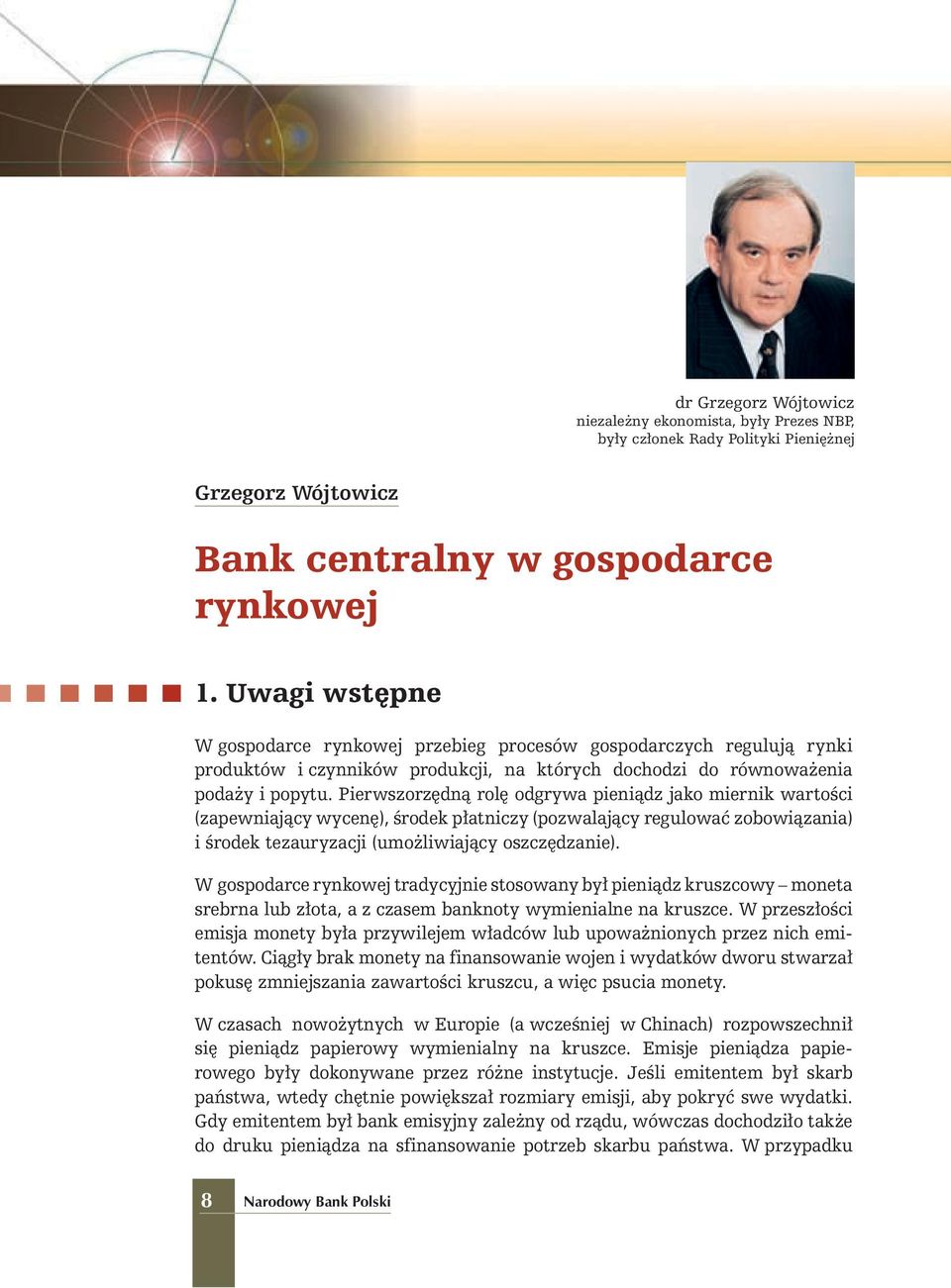 Pierwszorz dnà rol odgrywa pieniàdz jako miernik wartoêci (zapewniajàcy wycen ), Êrodek p atniczy (pozwalajàcy regulowaç zobowiàzania) i Êrodek tezauryzacji (umo liwiajàcy oszcz dzanie).