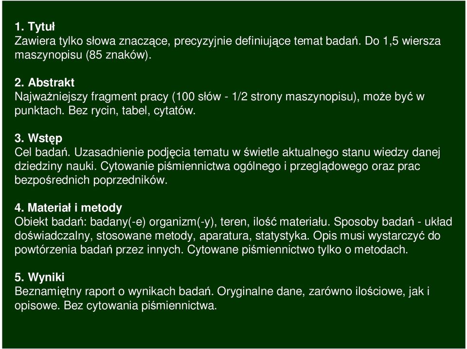 Uzasadnienie podjęcia tematu w świetle aktualnego stanu wiedzy danej dziedziny nauki. Cytowanie piśmiennictwa ogólnego i przeglądowego oraz prac bezpośrednich poprzedników. 4.