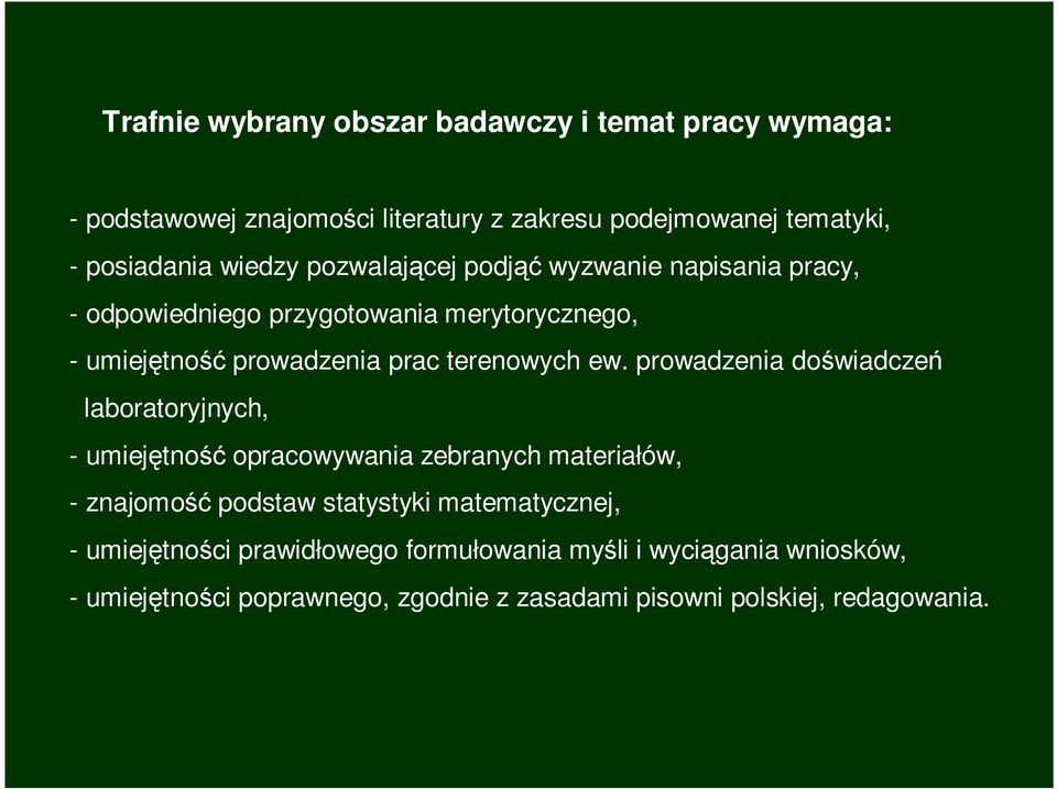 ew. prowadzenia doświadczeń laboratoryjnych, - umiejętność opracowywania zebranych materiałów, - znajomość podstaw statystyki matematycznej,