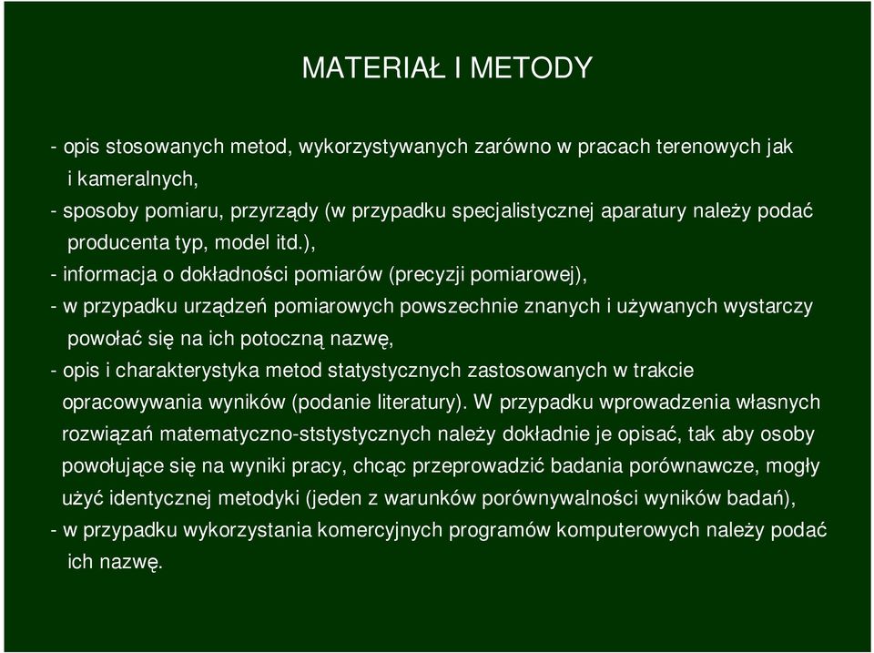 ), - informacja o dokładności pomiarów (precyzji pomiarowej), - w przypadku urządzeń pomiarowych powszechnie znanych i uŝywanych wystarczy powołać się na ich potoczną nazwę, - opis i charakterystyka