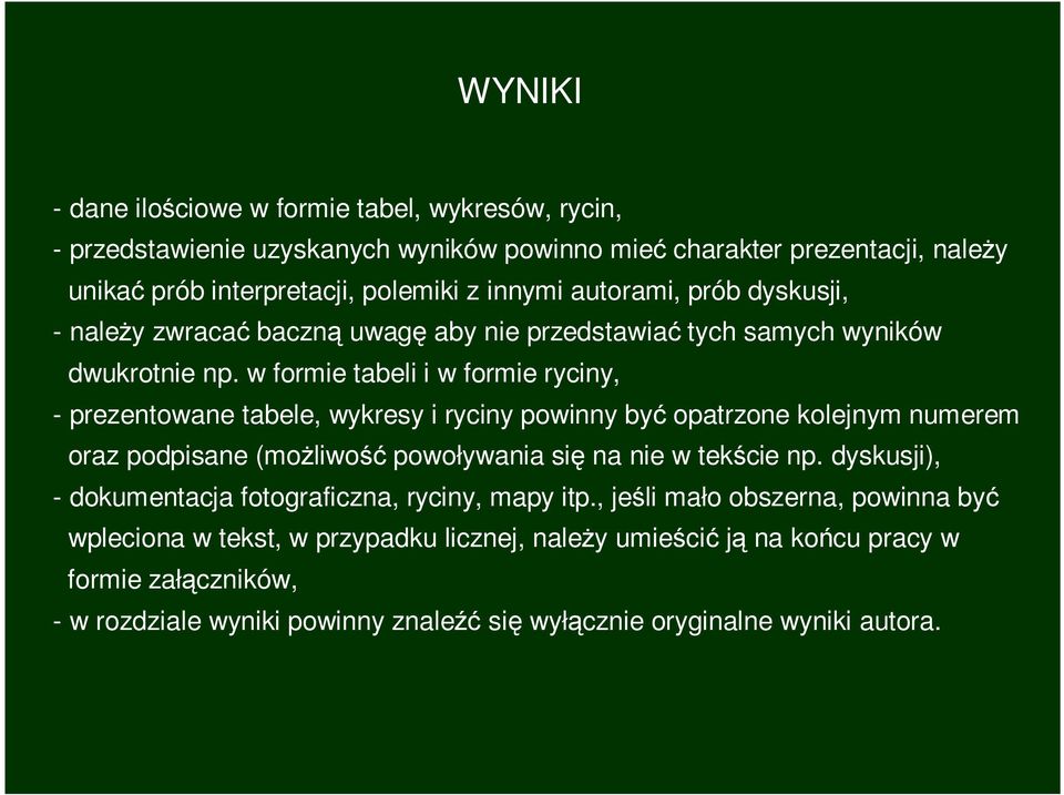 w formie tabeli i w formie ryciny, - prezentowane tabele, wykresy i ryciny powinny być opatrzone kolejnym numerem oraz podpisane (moŝliwość powoływania się na nie w tekście np.