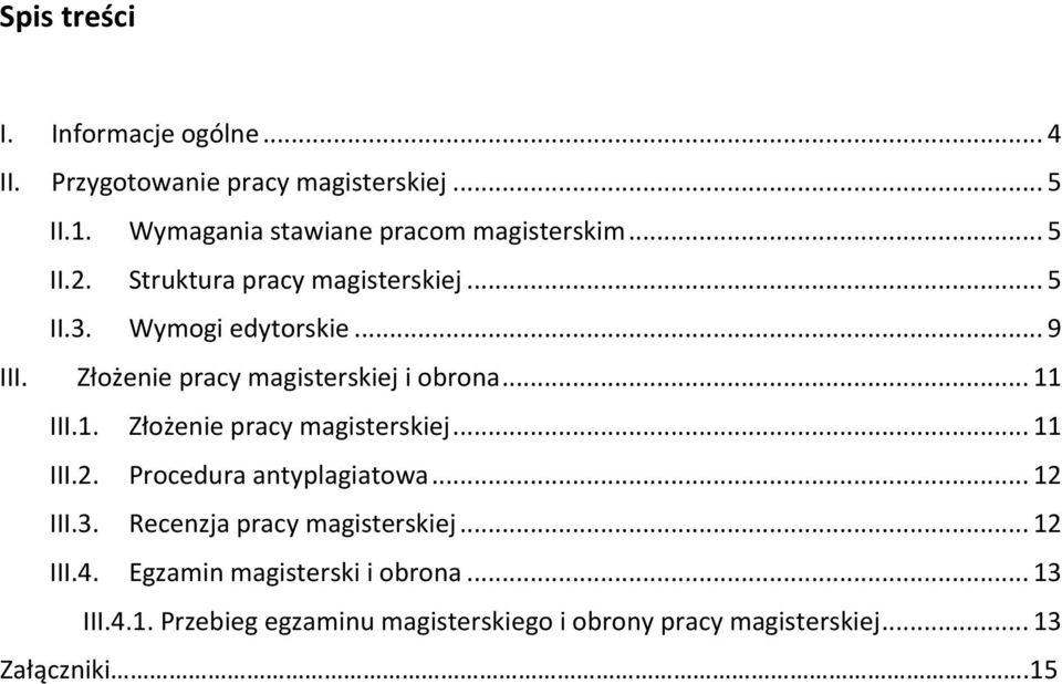 1. Złożenie pracy magisterskiej... 11 III.2. Procedura antyplagiatowa... 12 III.3. Recenzja pracy magisterskiej... 12 III.4.
