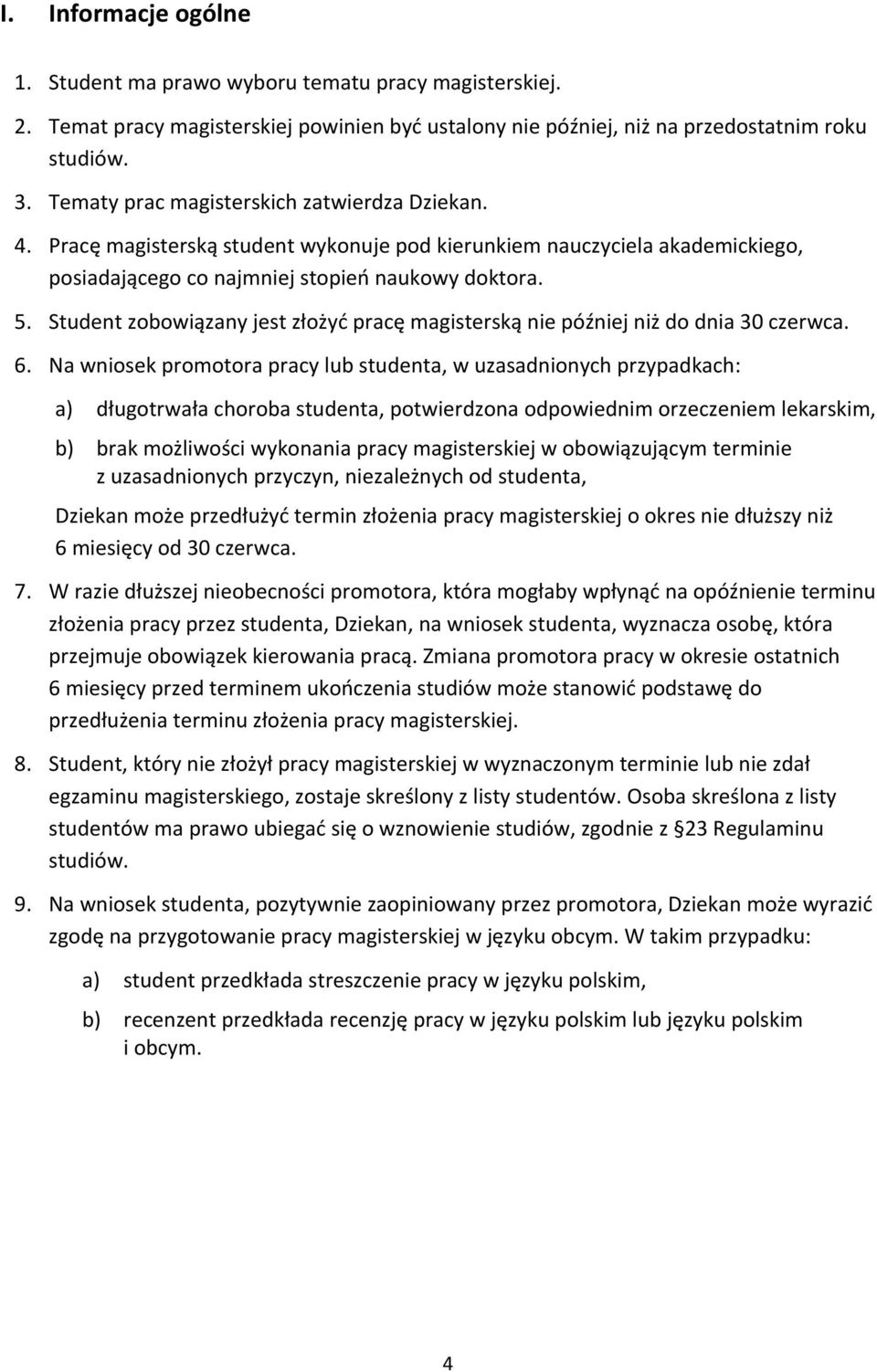 Student zobowiązany jest złożyć pracę magisterską nie później niż do dnia 30 czerwca. 6.