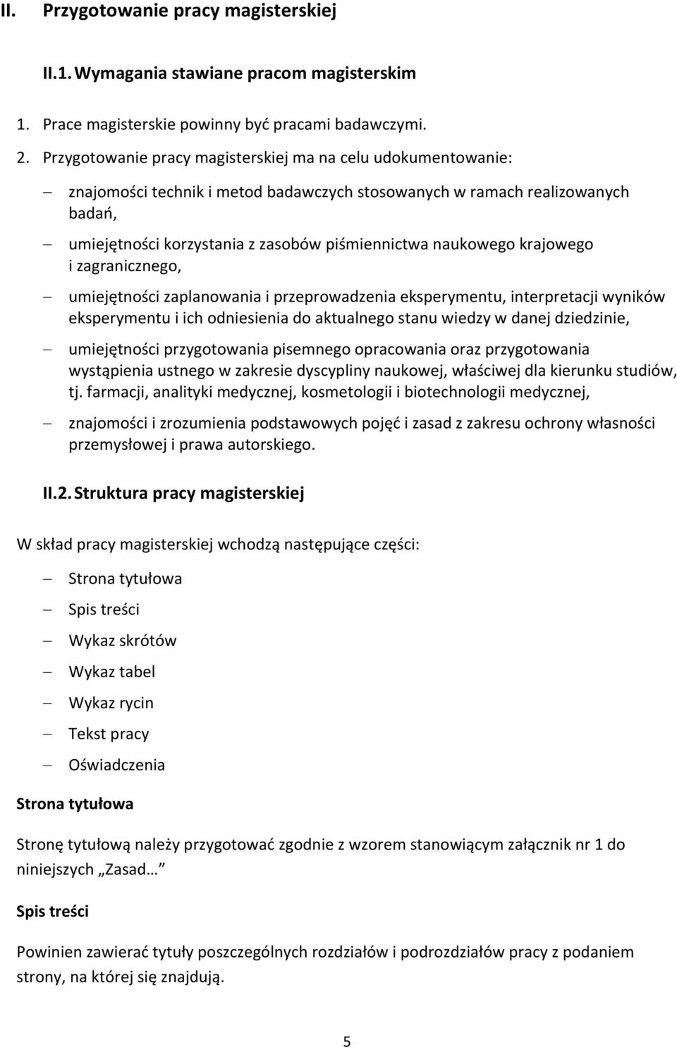 naukowego krajowego i zagranicznego, umiejętności zaplanowania i przeprowadzenia eksperymentu, interpretacji wyników eksperymentu i ich odniesienia do aktualnego stanu wiedzy w danej dziedzinie,