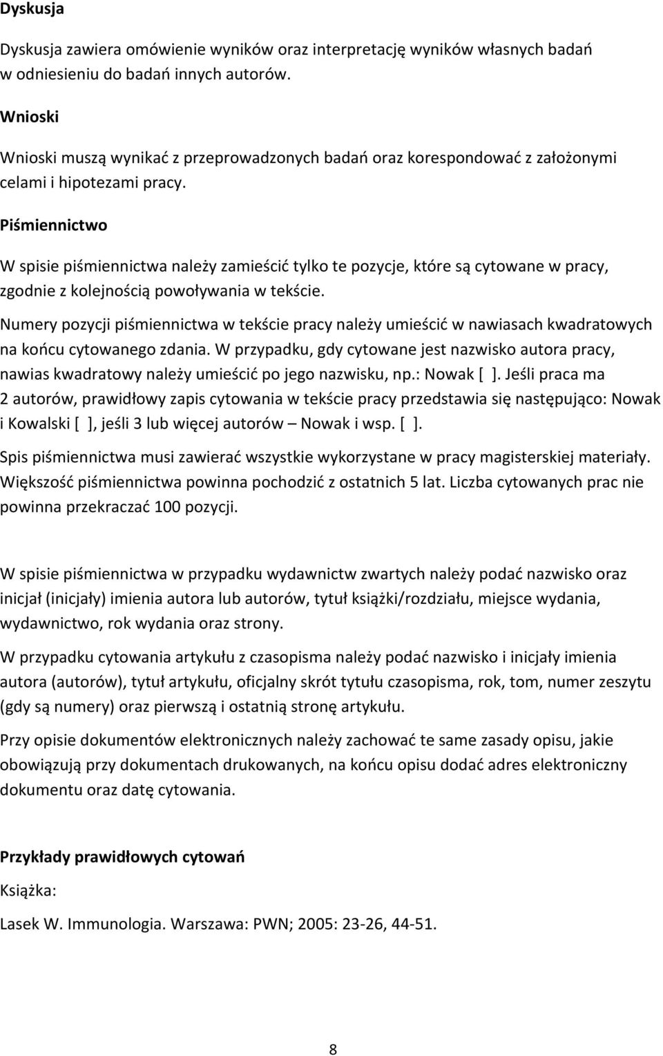Piśmiennictwo W spisie piśmiennictwa należy zamieścić tylko te pozycje, które są cytowane w pracy, zgodnie z kolejnością powoływania w tekście.