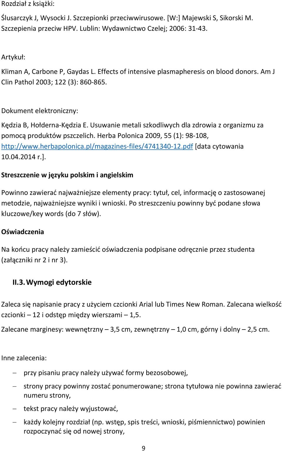Usuwanie metali szkodliwych dla zdrowia z organizmu za pomocą produktów pszczelich. Herba Polonica 2009, 55 (1): 98-108, http://www.herbapolonica.pl/magazines-files/4741340-12.pdf [data cytowania 10.