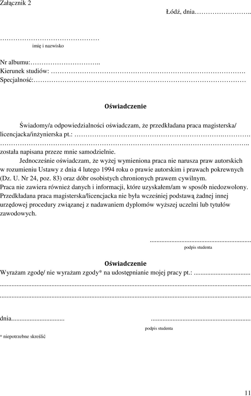 Jednocześnie oświadczam, że wyżej wymieniona praca nie narusza praw autorskich w rozumieniu Ustawy z dnia 4 lutego 1994 roku o prawie autorskim i prawach pokrewnych (Dz. U. Nr 24, poz.