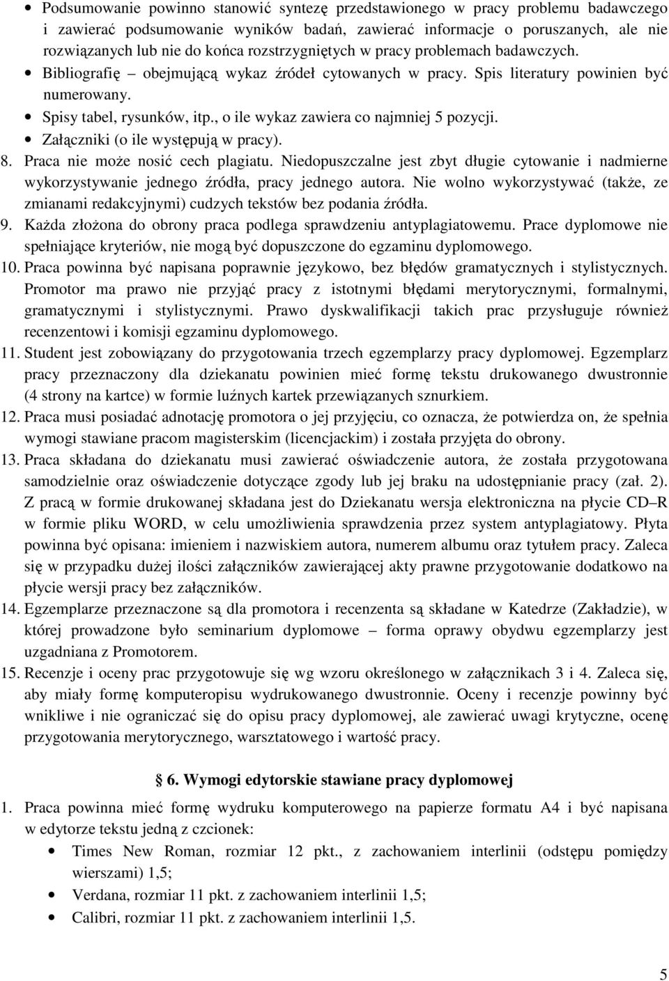 , o ile wykaz zawiera co najmniej 5 pozycji. Załączniki (o ile występują w pracy). 8. Praca nie może nosić cech plagiatu.