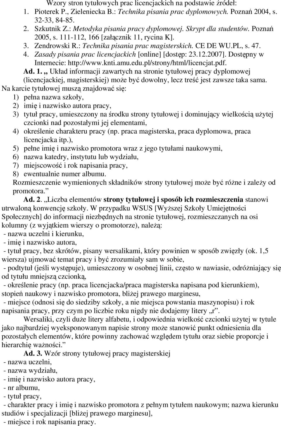 . 4. Zasady pisania prac licencjackich [online] [dostęp: 23.12.2007]. Dostępny w Internecie: http://www.knti.amu.edu.pl/strony/html/licencjat.pdf. Ad. 1.