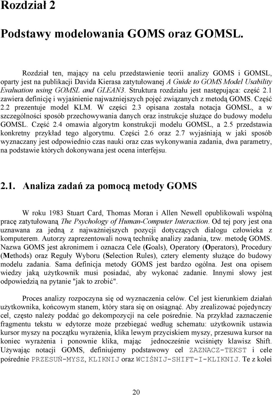 Struktura rozdziału jest następująca: część 2.1 zawiera definicję i wyjaśnienie najważniejszych pojęć związanych z metodą GOMS. Część 2.2 prezentuje model KLM. W części 2.