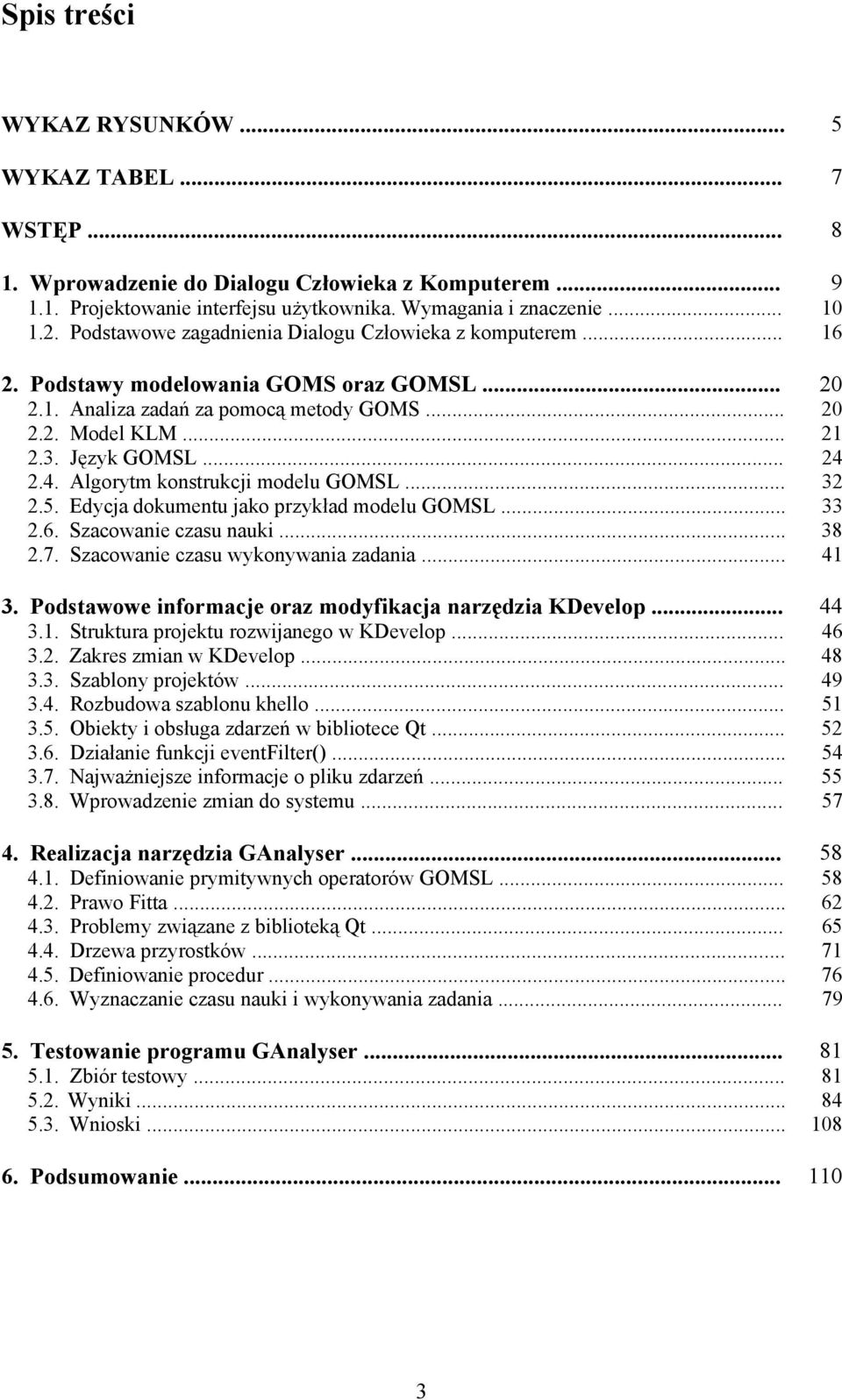 4. Algorytm konstrukcji modelu GOMSL... 32 2.5. Edycja dokumentu jako przykład modelu GOMSL... 33 2.6. Szacowanie czasu nauki... 38 2.7. Szacowanie czasu wykonywania zadania... 41 3.