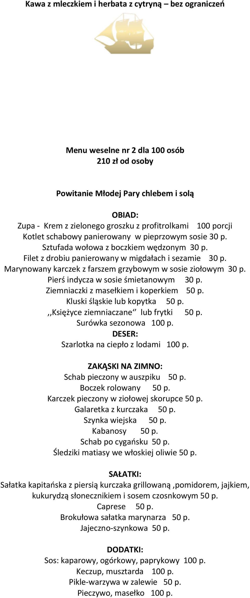 Marynowany karczek z farszem grzybowym w sosie ziołowym 30 p. Pierś indycza w sosie śmietanowym 30 p. Ziemniaczki z masełkiem i koperkiem 50 p. Kluski śląskie lub kopytka 50 p.