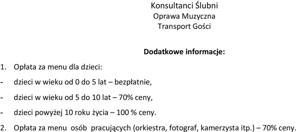 w wieku od 5 do 10 lat 70% ceny, - dzieci powyżej 10 roku życia 100 % ceny. 2.