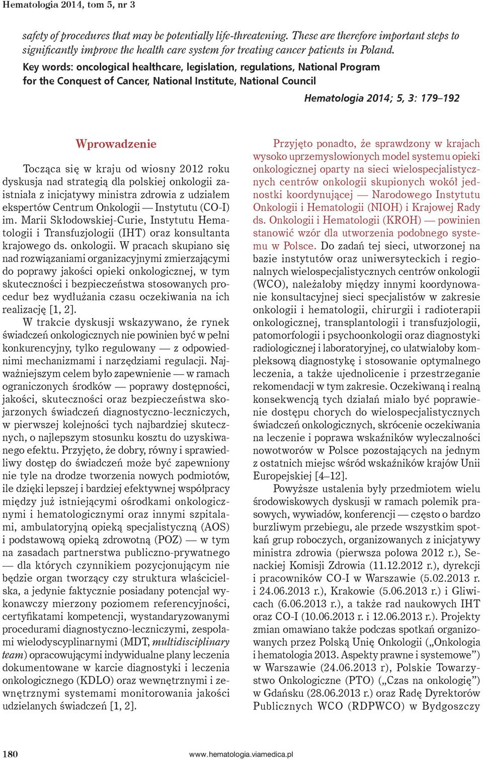 Key words: oncological healthcare, legislation, regulations, National Program for the Conquest of Cancer, National Institute, National Council Hematologia 2014; 5, 3: 179 192 Wprowadzenie Tocząca się