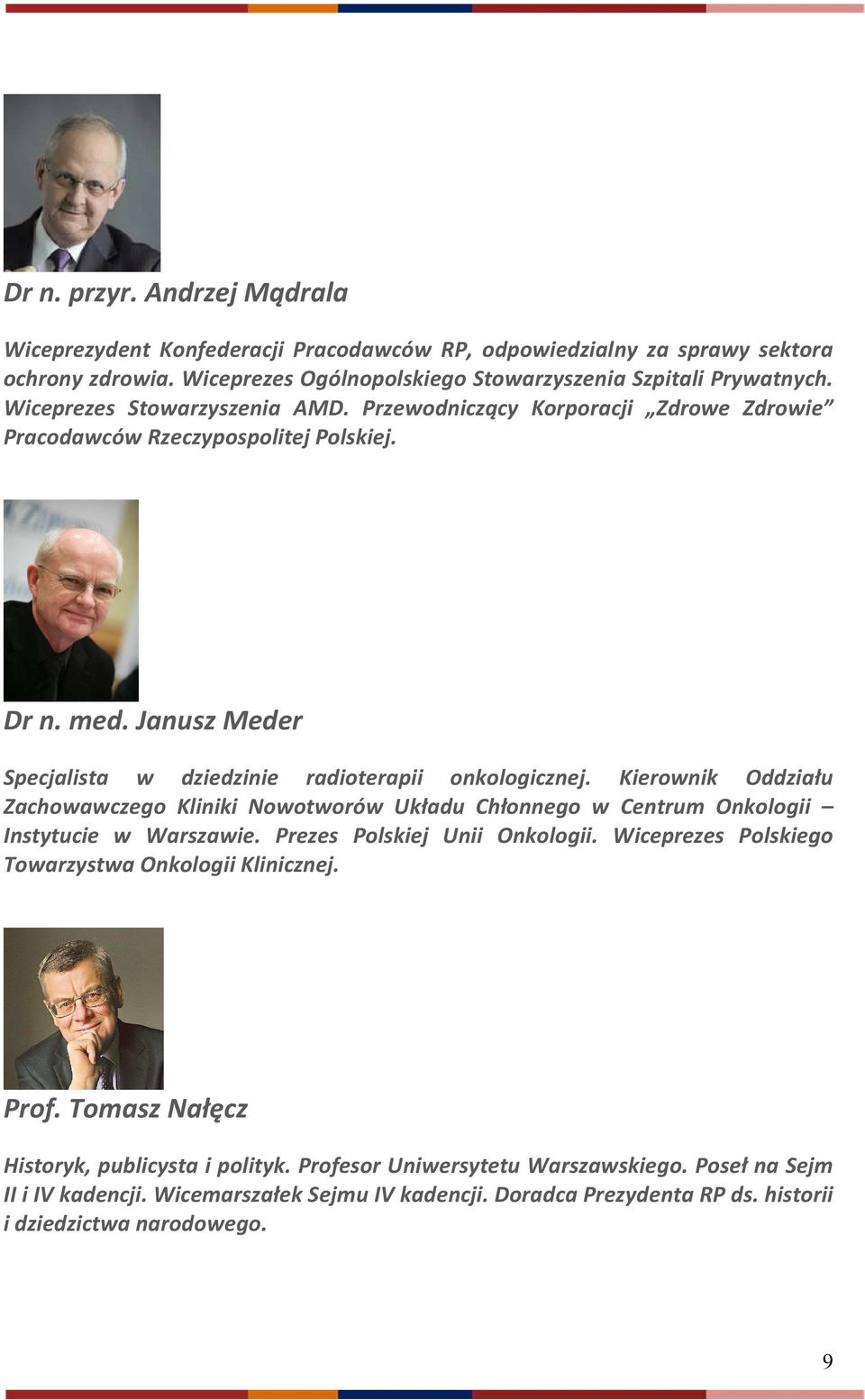 Kierownik Oddziału Zachowawczego Kliniki Nowotworów Układu Chłonnego w Centrum Onkologii Instytucie w Warszawie. Prezes Polskiej Unii Onkologii.