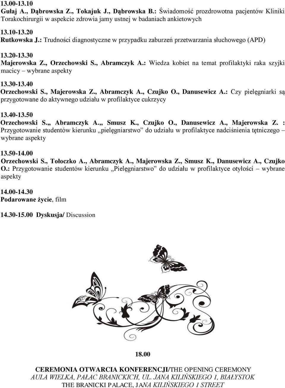 : Wiedza kobiet na temat profilaktyki raka szyjki macicy wybrane aspekty 13.30-13.40 Orzechowski S., Majerowska Z., Abramczyk A., Czujko O., Danusewicz A.