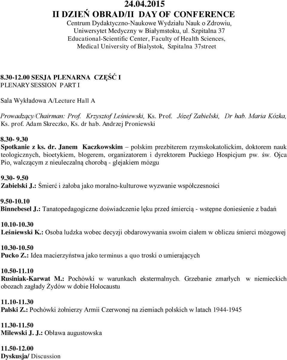 00 SESJA PLENARNA CZĘŚĆ I PLENARY SESSION PART I Sala Wykładowa A/Lecture Hall A Prowadzący/Chairman: Prof. Krzysztof Leśniewski, Ks. Prof. Józef Zabielski, Dr hab. Maria Kózka, Ks. prof.