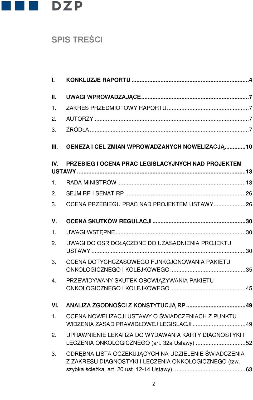 UWAGI WSTĘPNE... 30 2. UWAGI DO OSR DOŁĄCZONE DO UZASADNIENIA PROJEKTU USTAWY... 30 3. OCENA DOTYCHCZASOWEGO FUNKCJONOWANIA PAKIETU ONKOLOGICZNEGO I KOLEJKOWEGO... 35 4.