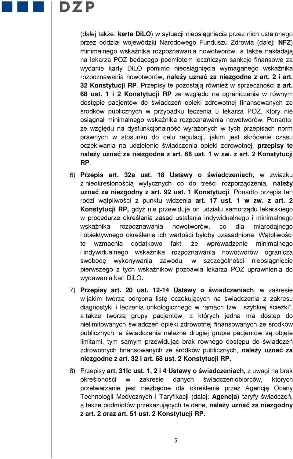 2 i art. 32 Konstytucji RP. Przepisy te pozostają również w sprzeczności z art. 68 ust.